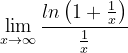 \dpi{120} \lim_{x\rightarrow \infty }\frac{ln\left ( 1+\frac{1}{x} \right )}{\frac{1}{x}}